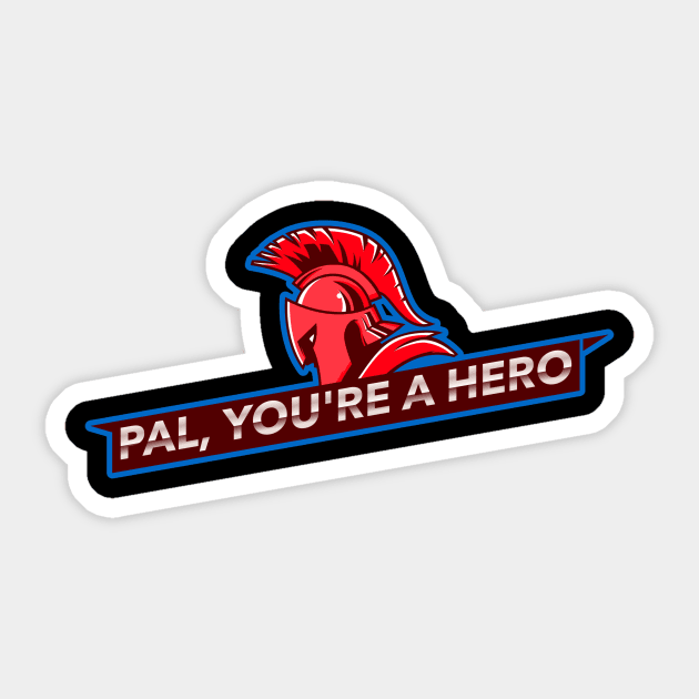 Pal, You're A Hero Sticker by WPKs Design & Co